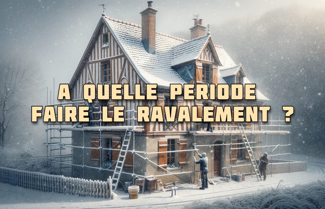 A QUELLE PERIODE DE L'ANNEE PEUT ON FAIRE UN RAVALEMENT DE FACADES